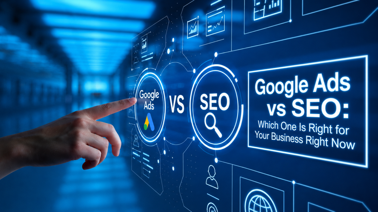 Google Ads vs SEO: Which One Is Right for Your Business Right Now?